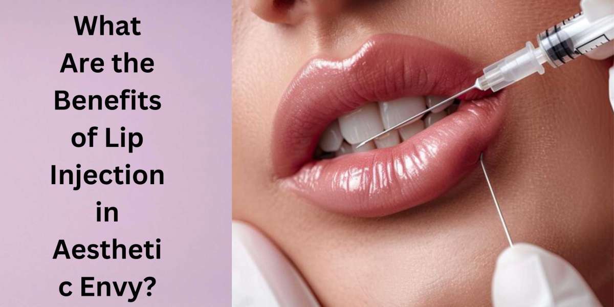 What Are the Benefits of Lip Injection in Aesthetic Envy?